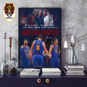 NBA Denver Nuggets Brotherhood Best Team And Family Culture In Sports Home Decor Poster Canvas