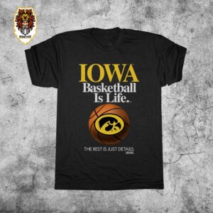 Iowa Hawkeyes Basketball Is Life The Rest Is Just Details Premium Fan Gift Unisex T-Shirt